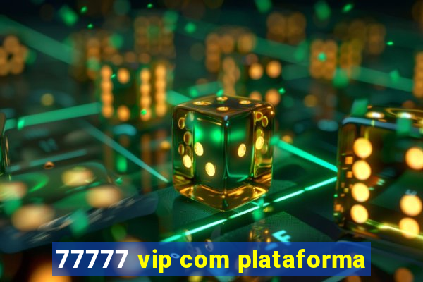 77777 vip com plataforma